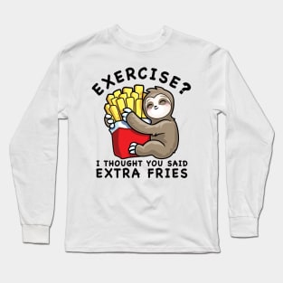 Funny Sloth Exercise I Thought You Said Extra Fries Long Sleeve T-Shirt